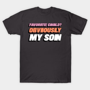 Favorite Child? Obviously My Son Funny Favorite Child Family T-Shirt